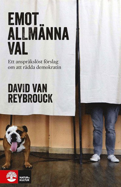 Emot allmänna val : ett anspråklöst förslag om att rädda demokratin - David van Reybrouck - Książki - Natur & Kultur Digital - 9789127149465 - 3 marca 2018