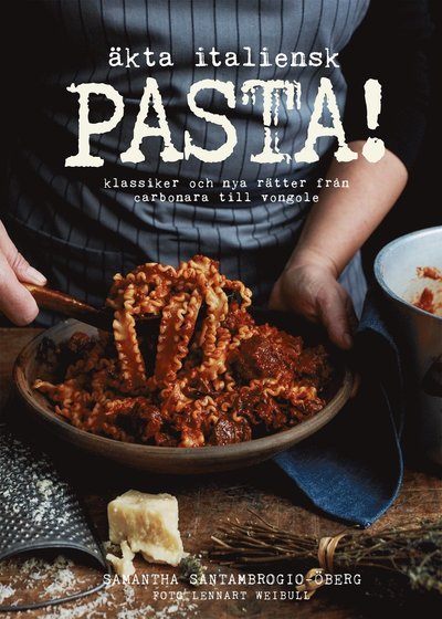 Cover for Samantha Santambrogio-Öberg · Äkta italiensk pasta! : klassiker och nya rätter från carbonara till vongole (Bound Book) (2018)
