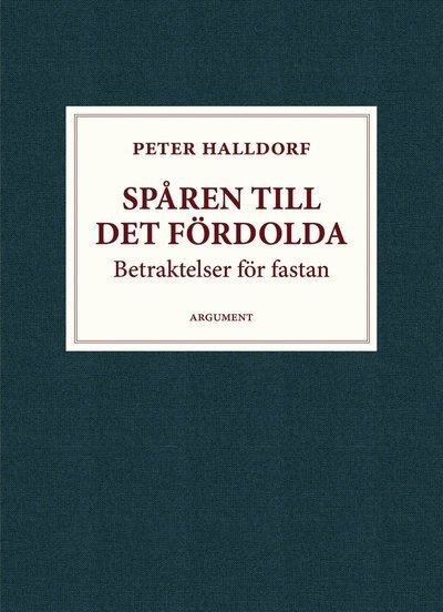 Cover for Peter Halldorf · Spåren till det fördolda : betraktelser för fastan (Book) (2019)