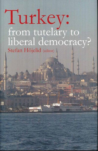 Cover for Stefan Höjelid · Turkey : from tutelary to liberal democracy? (Hardcover Book) (2009)