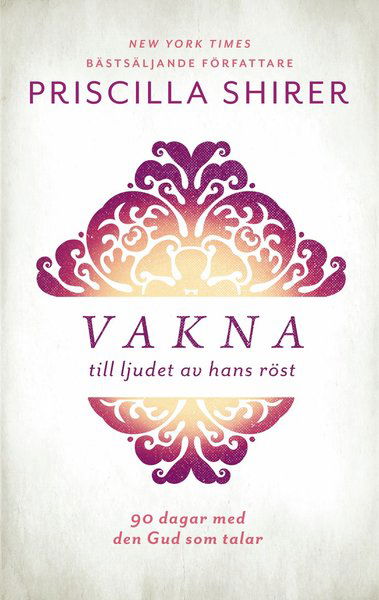 Vakna till ljudet av hans röst - Priscilla Shirer - Livros - Livets Ords Förlag - 9789188430465 - 21 de novembro de 2017