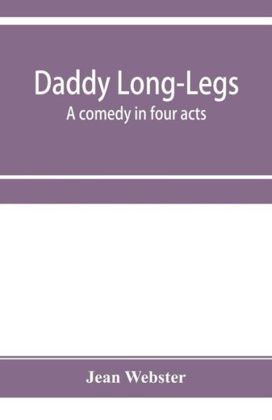 Cover for Jean Webster · Daddy Long-Legs: a comedy in four acts (Paperback Bog) (2019)
