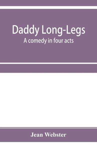Cover for Jean Webster · Daddy Long-Legs: a comedy in four acts (Paperback Book) (2019)