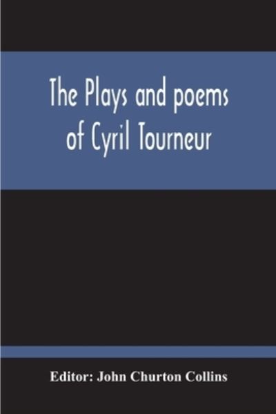Cover for John Churton Collins · The Plays And Poems Of Cyril Tourneur (Paperback Book) (2020)