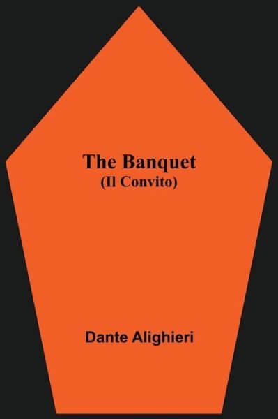 The Banquet (Il Convito) - Dante Alighieri - Boeken - Alpha Edition - 9789354549465 - 7 mei 2021
