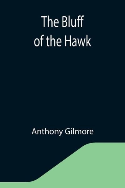 Cover for Anthony Gilmore · The Bluff of the Hawk (Paperback Book) (2021)