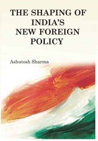 Cover for Ashutosh Sharma · The Shaping of India's New Foreign Policy (Innbunden bok) (2011)