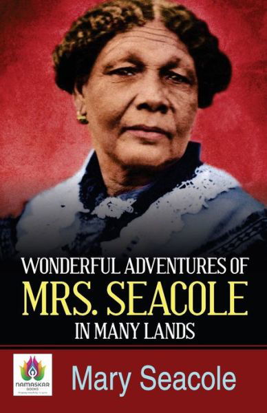 Wonderful Adventures of Mrs Seacole in Many Lands - Mary Seacole - Bøker - Namaskar Books - 9789390600465 - 10. august 2021