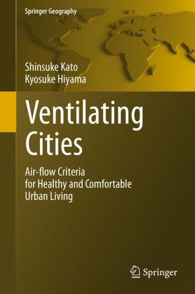 Cover for Shinsuke Kato · Ventilating Cities: Air-flow Criteria for Healthy and Comfortable Urban Living - Springer Geography (Paperback Book) [2012 edition] (2014)