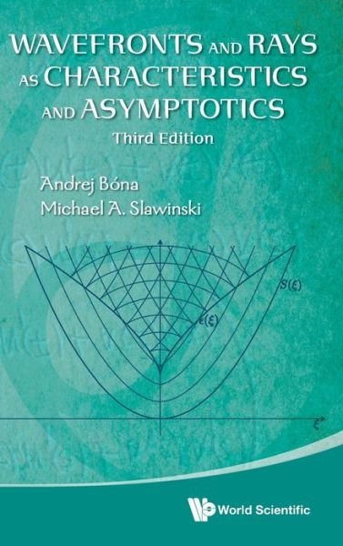 Cover for Bona, Andrej (Curtin Univ, Australia) · Wavefronts And Rays As Characteristics And Asymptotics (Hardcover Book) [Third edition] (2020)