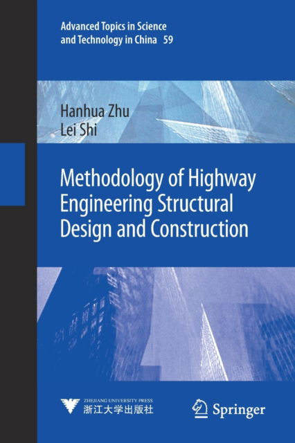 Methodology of Highway Engineering Structural Design and Construction - Advanced Topics in Science and Technology in China - Hanhua Zhu - Books - Springer Verlag, Singapore - 9789811565465 - September 19, 2021