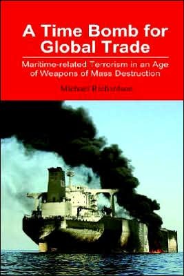 A Time Bomb for Global Trade: Maritime-related Terrorism in an Age of Weapons of Mass Destruction - Michael Richardson - Böcker - Institute of Southeast Asian Studies - 9789812302465 - 5 mars 2004