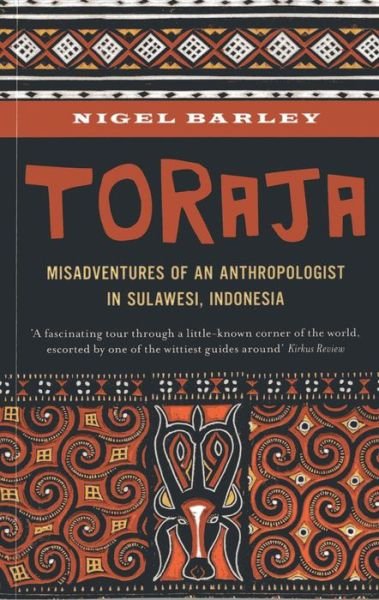 Cover for Nigel Barley · Toraja: Misadventures of a Social Anthropologist in Sulawesi, Indonesia (Taschenbuch) (2013)