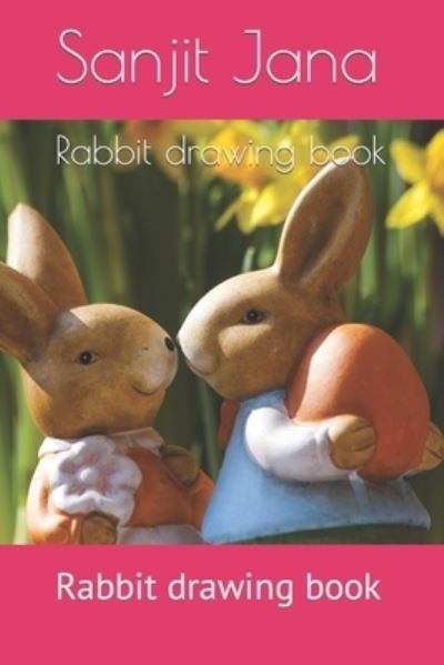 Cover for Sanjit Jana · Rabbit drawing book: Rabbit drawing book (Paperback Book) (2022)