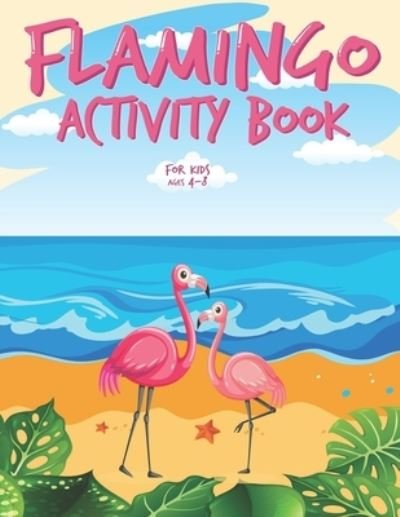Cover for Krazy Kolors · Flamingo Activity Book for Kids Ages 4-8: Funny Flamingo Workbook for Kids with Flamingo Coloring Pages, Counting, Sudoku, Mazes, Dot To Dot, Dot Markers, Word Search, Matching Objects, Games and Many More! (Pocketbok) (2022)