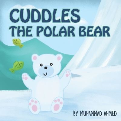 Cover for Muhammad Ahmed · Cuddles The Polar Bear: Cuddles makes breakfast (Paperback Book) (2021)