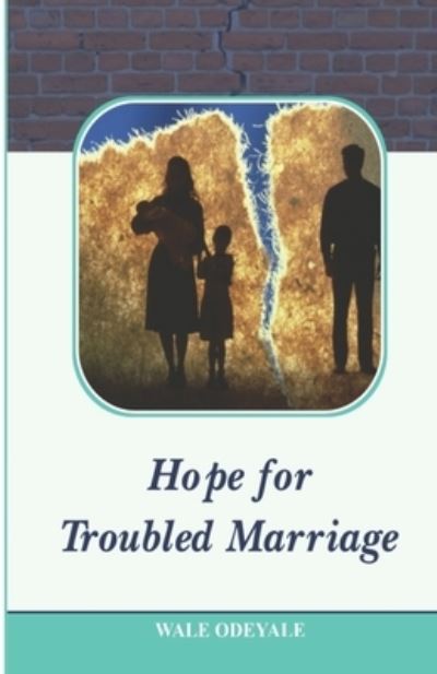 Cover for Wale Odeyale · Hope for Troubled Marriage: How to Turn Marital Tests or Trials into Testimonies (Paperback Book) (2021)