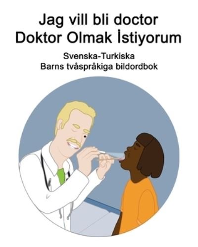Cover for Richard Carlson · Svenska-Turkiska Jag vill bli doctor / Doktor Olmak &amp;#304; stiyorum Barns tvasprakiga bildordbok (Paperback Bog) (2021)