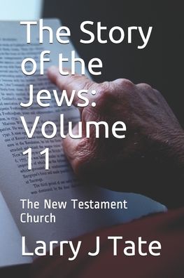 Cover for Larry J Tate · The Story of the Jews: Volume 11: The New Testament Church - Story of the Jews (Paperback Book) (2021)