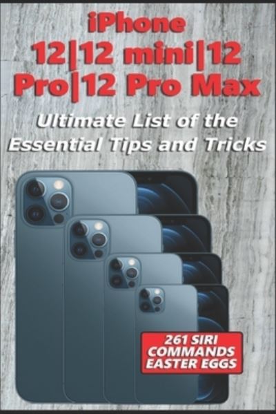 Cover for Nathan Richardson · Iphone 12-12 Mini-12 Pro-12 Pro Max - Ultimate List of the Essential Tips and Tricks (261 Siri Commands / Easter Eggs) (Paperback Book) (2020)