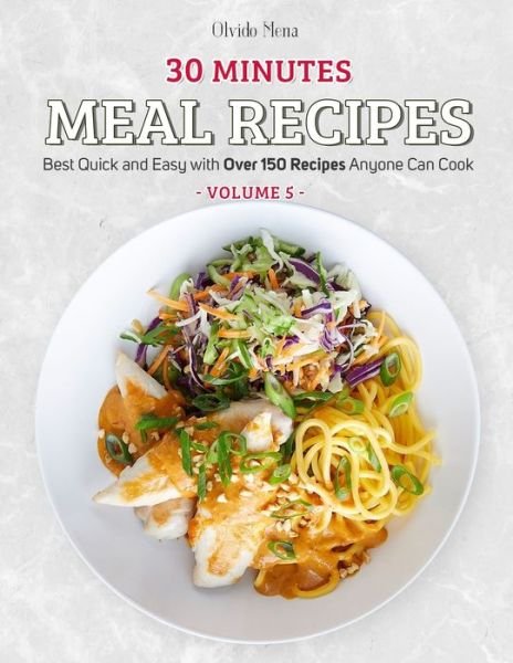 30-Minutes Meal Recipes - Mena Olvido - Books - Independently Published - 9798579948465 - December 12, 2020
