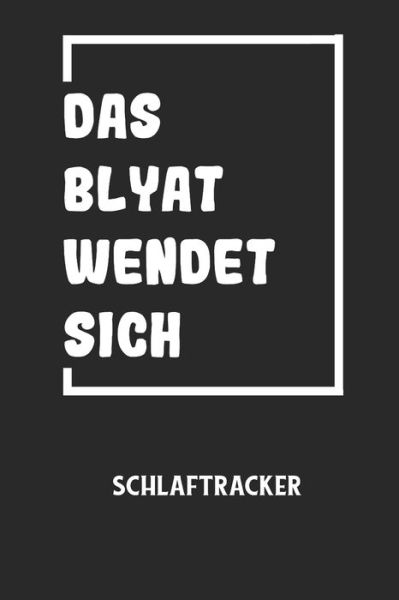 Cover for Schlaftracker Notizbuch · DAS BLYAT WENDET SICH - Schlaftracker (Paperback Book) (2020)