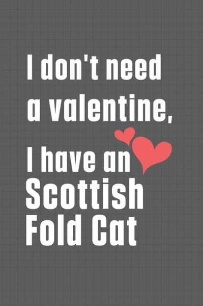 I don't need a valentine, I have a Scottish Fold Cat - Bigtime Publications - Livres - Independently Published - 9798607731465 - 1 février 2020