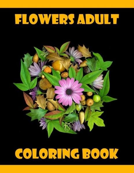 Cover for Fl0wers B00k · Flowers Adult Coloring Book (Paperback Bog) (2020)