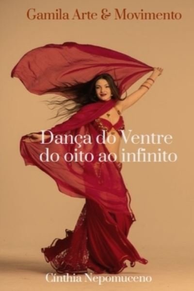 Cover for Cínthia Gamila Nepomuceno · Danca do Ventre do Oito ao Infinito (Paperback Book) (2020)