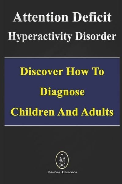 Cover for Marcus Deminco · Attention Deficit Hyperactivity Disorder - Discover How to Diagnose Children and Adults (Paperback Bog) (2020)