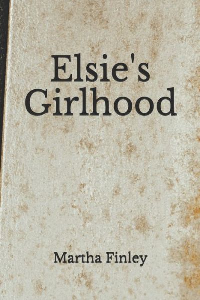 Cover for Martha Finley · Elsie's Girlhood (Paperback Book) (2020)