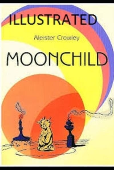 Moonchild Illustrated - Aleister Crowley - Bøger - Independently Published - 9798701806465 - 29. januar 2021