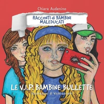 Cover for Chiara Audenino · Le V.I.P. bambine bullette - Racconti Di Bambini Maleducati (Paperback Book) (2021)