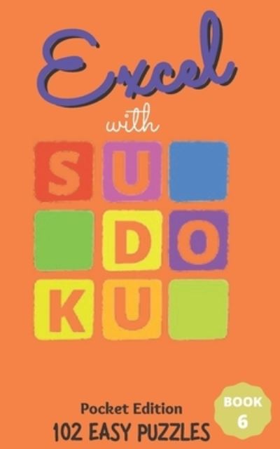 Cover for Excel Publishing · Excel with SUDOKU Pocket Edition Easy Book 6: sudoku fans; gifts for mothers; gifts for fathers; gifts for family; pocket size; brain games; brain puzzles; puzzles; easy puzzles; easy level; easy difficulty; gifts for children; gifts for kids - Excel with (Paperback Book) (2021)