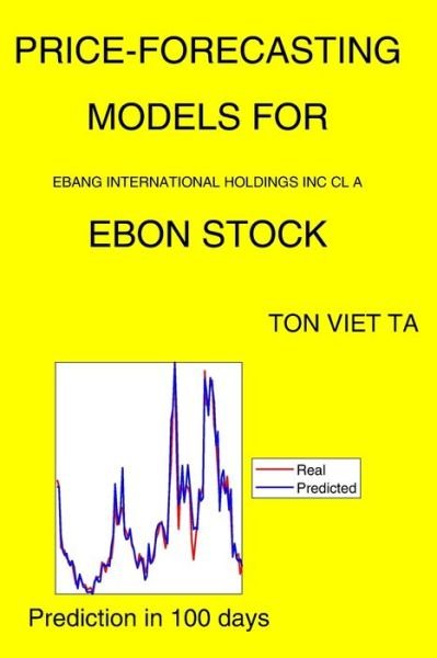 Cover for Ton Viet Ta · Price-Forecasting Models for Ebang International Holdings Inc Cl A EBON Stock (Paperback Book) (2021)