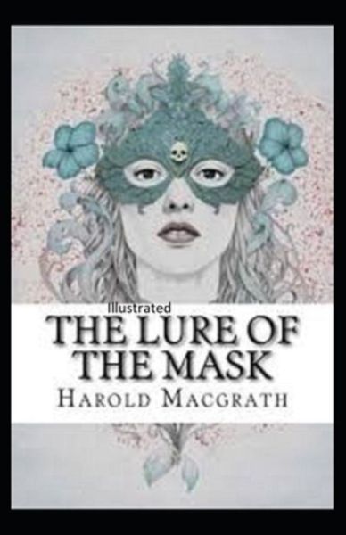 Cover for Harold Macgrath · The Lure of the Mask Annotated (Paperback Book) (2021)