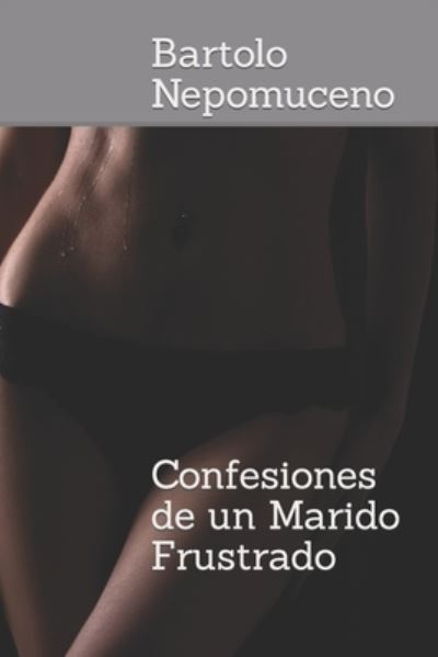 Cover for Bartolo Nepomuceno · Confesiones de un Marido Frustrado (Paperback Book) (2021)