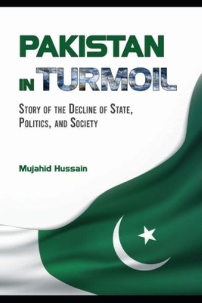 Cover for Mujahid Hussain · Pakistan in Turmoil: Story of the Decline of State, Politics, And Society (Hardcover Book) (2024)