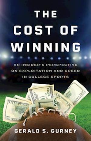 Cover for Gerald S Gurney · The Cost of Winning: An Insider's Perspective on Exploitation and Greed in College Sports (Hardcover Book) (2025)