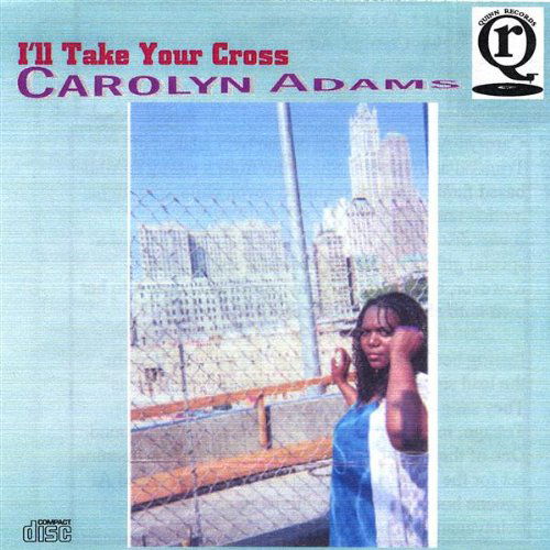 I'll Take Your Cross - Carolyn Adams - Music - Quinn Records TM - 0001213755466 - March 18, 2003