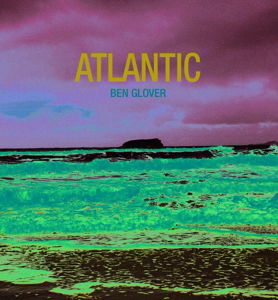 Atlantic - Ben Glover - Music - CARPE VITA CREATIVE - 0880547680466 - September 1, 2014
