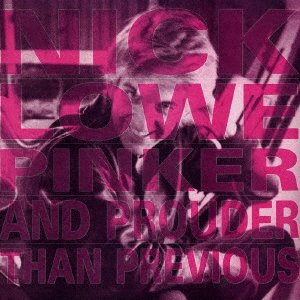 Pinker and Prouder Than Previous - Nick Lowe - Muziek - MSI - 4938167022466 - 22 september 2017