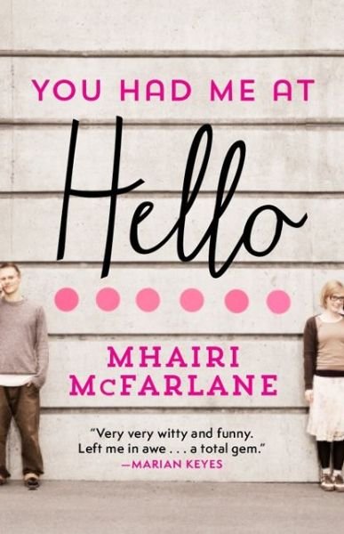 You Had Me At Hello - Mhairi McFarlane - Livros - HarperCollins Publishers - 9780007559466 - 25 de fevereiro de 2014
