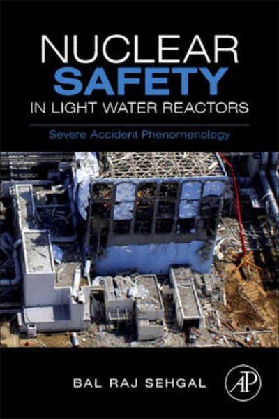 Cover for Bal Raj Sehgal · Nuclear Safety in Light Water Reactors: Severe Accident Phenomenology (Hardcover Book) (2011)
