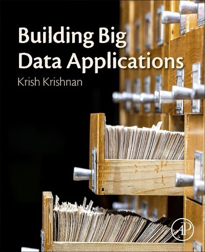 Cover for Krishnan, Krish (Founder and President of Sixth Sense Advisors, Inc., Chicago, Illinois, USA) · Building Big Data Applications (Paperback Book) (2019)