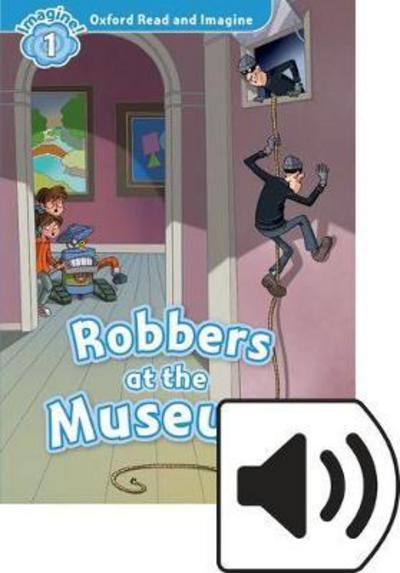 Oxford Read and Imagine: Level 1: Robbers At the Museum Audio Pack - Oxford Read and Imagine - Paul Shipton - Books - Oxford University Press - 9780194017466 - November 17, 2016