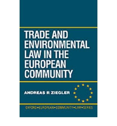 Cover for Ziegler, Andreas R. (Associate Researcher, Swiss Institute for Research into International Economic Relations, Associate Researcher, Swiss Institute for Research into International Economic Relations, University of St Gallen, Switzerland) · Trade and Environment Law in the European Community - Oxford European Community Law Library (Gebundenes Buch) (1996)