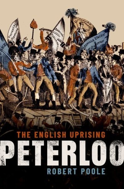 Cover for Poole, Robert (Professor of History, Professor of History, University of Central Lancashire) · Peterloo: The English Uprising (Gebundenes Buch) (2019)