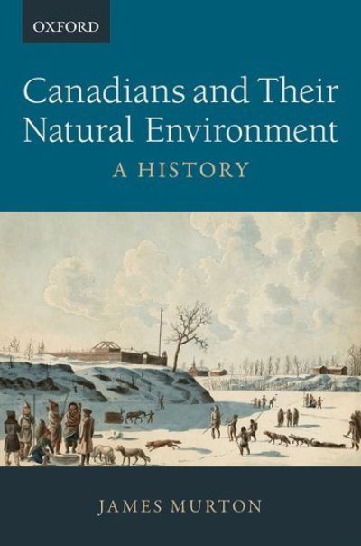 Cover for Murton, James (Associate Professor of History, Associate Professor of History, Nipissing University) · Canadians and Their Natural Environment: A History (Paperback Book) (2021)