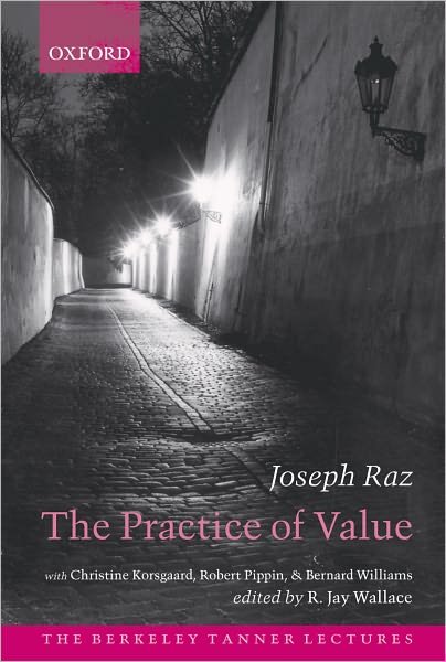 The Practice of Value - The Berkeley Tanner Lectures - Raz, Joseph (Professor of the Philosophy of Law, University of Oxford) - Bøger - Oxford University Press - 9780199278466 - 27. januar 2005